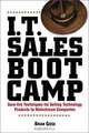 I.T. Sales Boot Camp: Sure-Fire Techniques for Selling Technology Products to Mainstream Companies, Brian Giese 