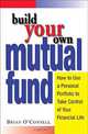 Build Your Own Mutual Fund: How to Use a Personal Portfolio to Take Control of Your Financial Life, Brian O