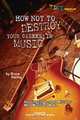 How NOT to Destroy Your Career in Music : Avoiding the Common Mistakes Most Musicians Make, Bruce Haring 