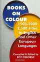 Books On Colour 1500-2000: 2,500 Titles In English & Other European Languages, Roy Osborne 