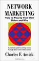 Network Marketing: How To Play By Your Own Rules and Win, Charles F. Amick 