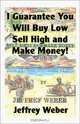 I Guarantee You Will Buy Low Sell High and Make Money, Jeffrey Weber 
