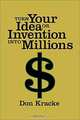 Turn Your Idea or Invention into Millions, Don Kracke 