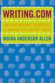 Writing.Com: Creative Internet Strategies to Advance Your Writing Career, Moira Anderson Allen 