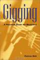 Gigging: A Practical Guide for Musicians, Patricia Shih 