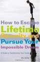 How to Escape Lifetime Security and Pursue Your Impossible Dream: A Guide to Transforming Your Career, Kenneth Atchity 
