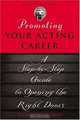 Promoting Your Acting Career: A Step-By-Step Guide To Opening The Right Doors, Glenn Alterman 