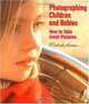 Photographing Children and Babies: How to Take Great Pictures, Michal Heron 