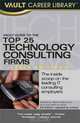 Vault Guide to the Top 25 Technology Consulting Firms, 5th Edition (Vault Career Library), Derek Loosvelt 