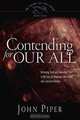 Contending for Our All: Defending Truth and Treasuring Christ in the Lives of Athanasius, John Owen, and J. Gresham Machen (Piper, John, Swans Are Not Silent), John Piper 
