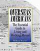 Overseas Americans: The Essential Guide to Living and Working Abroad, William Beaver 
