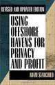 Using Offshore Havens for Privacy & Profit: Revised and Updated Edition, Adam Starchild 