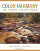 Color Harmony in Your Paintings, Margaret Kessler 