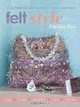 Felt Style: 35 Fashionable Accessories to Create and Wear, Chrissie Day 