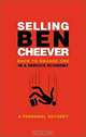 Selling Ben Cheever: Back to Square One in a Service Economy, Benjamin Cheever 