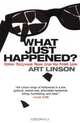 What Just Happened? : Bitter Hollywood Tales from the Front Line, Art Linson 