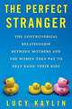 The Perfect Stranger: The Truth About Mothers and Nannies, Lucy Kaylin 