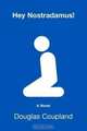 Hey Nostradamus! : A Novel, Douglas Coupland 