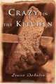 Crazy in the Kitchen : Foods, Feuds, and Forgiveness in an Italian American Family, Louise DeSalvo 