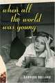 When All the World Was Young : A Memoir, Barbara Holland 