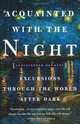 Acquainted with the Night: Excursions Through the World After Dark, Christopher Dewdney 