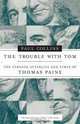 The Trouble with Tom: The Strange Afterlife and Times of Thomas Paine, Paul Collins 