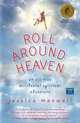 Roll Around Heaven: An All-True Accidental Spiritual Adventure, Jessica Maxwell 