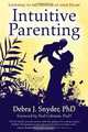 Intuitive Parenting: Listening to the Wisdom of Your Heart, Debra Snyder 