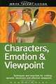 Characters, Emotion & Viewpoint: Techniques and Exercises for Crafting Dynamic Characters and Effective Viewpoints, Nancy Kress 