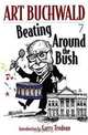 Beating Around the Bush: Political Humor 2000-2006, Art Buchwald 