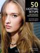 50 Lighting Setups for Portrait Photographers: Easy-to-Follow Lighting Designs and Diagrams, Steven H. Begleiter 