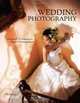 Wedding Photography: Advanced Techniques for Digital Photographers, Bill Hurter 