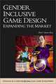 Gender Inclusive Game Design: Expanding The Market (Advances in Computer Graphics and Game Development Series), Sheri Graner Ray 