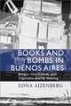 Books and Bombs in Buenos Aires: Borges, Gerchunoff, and Argentine Jewish Writing, Edna Aizenberg 
