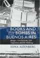 Books and Bombs in Buenos Aires: Borges, Gerchunoff, and Argentine Jewish Writing, Edna Aizenberg 