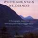 White Mountain Wilderness: A Photographic Journey To New Hampshire?s Most Rugged Places, Jerry Monkman 