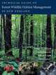 Technical Guide to Forest Wildlife Habitat Management in New England, Richard DeGraaf, Mariko Yamasaki, William B. Leak, Anna M. Lester 