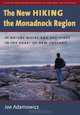 The New Hiking the Monadnock Region: 44 Nature Walks and Day-Hikes in the Heart of New England, Joe Adamowicz 