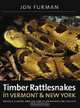 Timber Rattlesnakes in Vermont & New York: Biology, History, and the Fate of an Endangered Species, Jon Furman 
