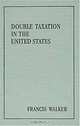 Double Taxation in the United States, Francis Walker 