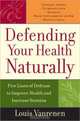 Defending Your Health Naturally : Five Lines of Defense to Improve Health and Increase Stamina, Louis J. Vanrenen 