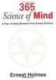 365 Science of Mind: A Year of Daily Wisdom from Ernest Holmes, Ernest Holmes 