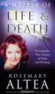 A Matter of Life and Death: Remarkable True Stories of Hope and Healing, Rosemary Altea 