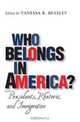 Who Belongs in America?: Presidents, Rhetoric, and Immigration, 