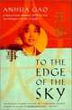 To the Edge of the Sky: A Story of Love, Betrayal, Suffering, and the Strength of Human Courage, Anhua Gao 