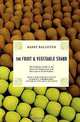 The Fruit and Vegetable Stand: The Complete Guide to the Selection, Preparation and Nutrition of Fresh and Organic Produce, Barry Ballister 