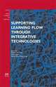 Supporting Learning Flow through Integrative Technologies: Volume 162 Frontiers in Artificial Intelligence and Applications, Edited by Tsukasa Hirashima, Ulrich Hoppe, Shelley Shwu-Ching Young 