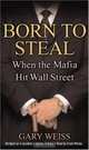Born to Steal : When the Mafia Hit Wall Street, Gary Weiss 