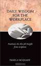 Daily Wisdom for the Workplace: Practical, On-The-Job Insight from Scripture, Pamela McQuade 