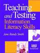 Teaching & Testing Information Literacy Skills: Teaching And Testing Information Literacy Skills, Jane Bandy Smith, Lisa Churchill, Lucy Mason 